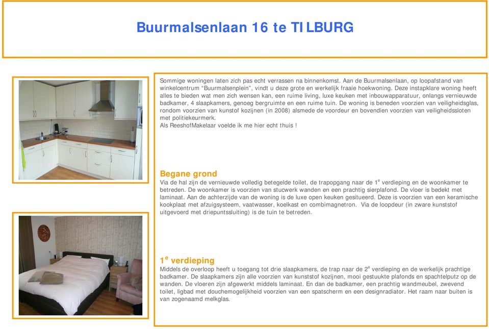 Deze instapklare woning heeft alles te bieden wat men zich wensen kan, een ruime living, luxe keuken met inbouwapparatuur, onlangs vernieuwde badkamer, 4 slaapkamers, genoeg bergruimte en een ruime