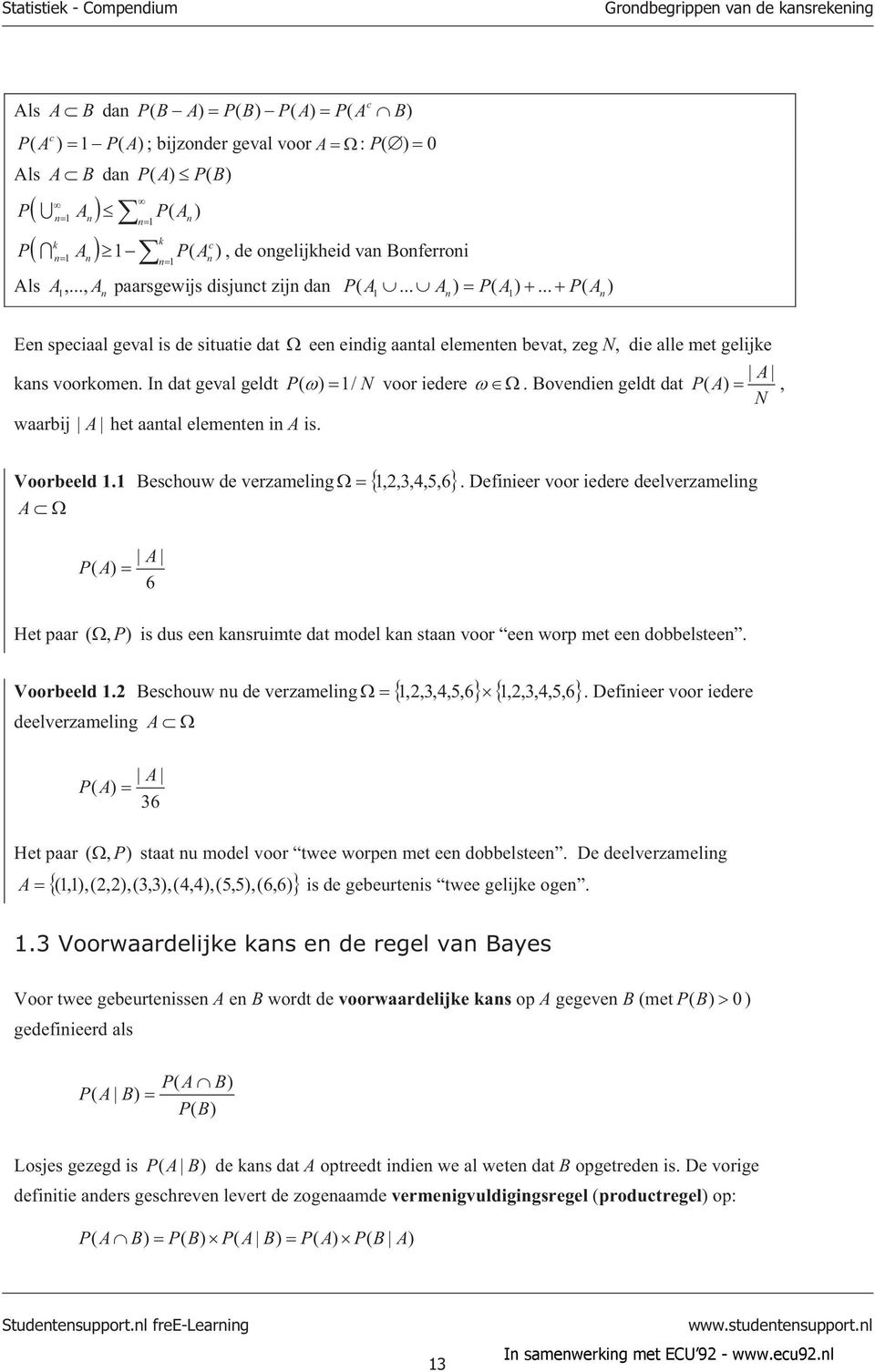 I dat geval geldt waarbj A het aatal elemete A s. Voorbeeld. Beschouw de verzamelg,,3,4,5,6 A A P( A) 6 P ( ) / N voor edere. Bovede geldt dat A P( A), N.