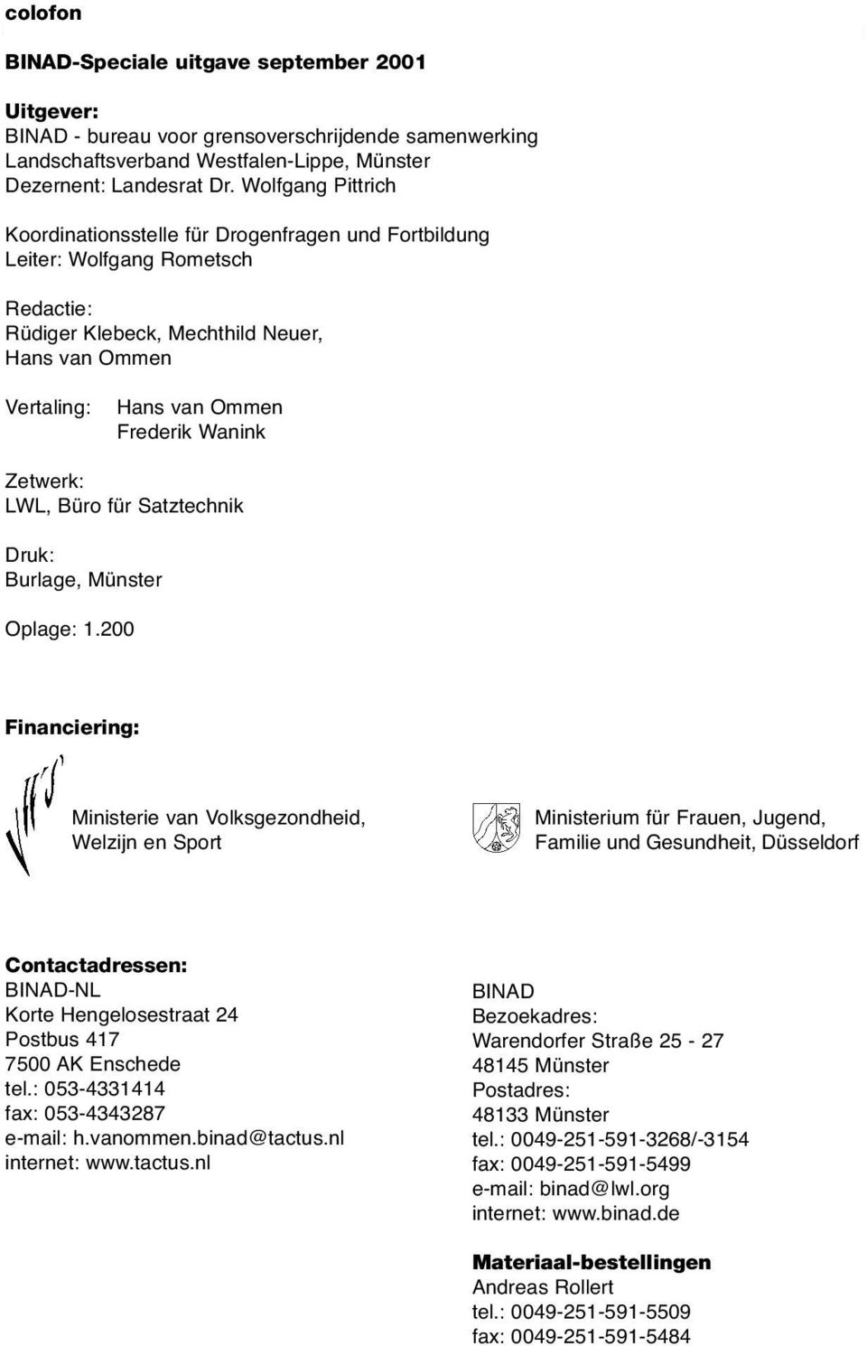 Zetwerk: LWL, Büro für Satztechnik Druk: Burlage, Münster Oplage: 1.