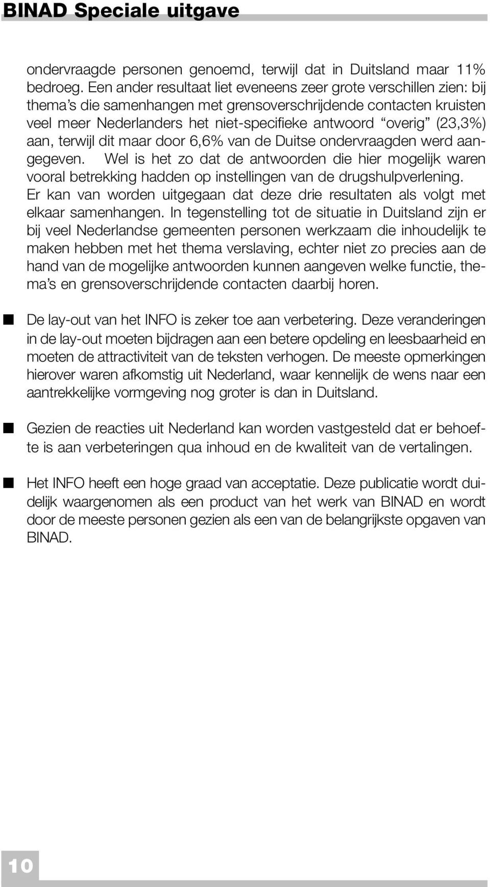 (23,3%) aan, terwijl dit maar door 6,6% van de Duitse ondervraagden werd aangegeven.