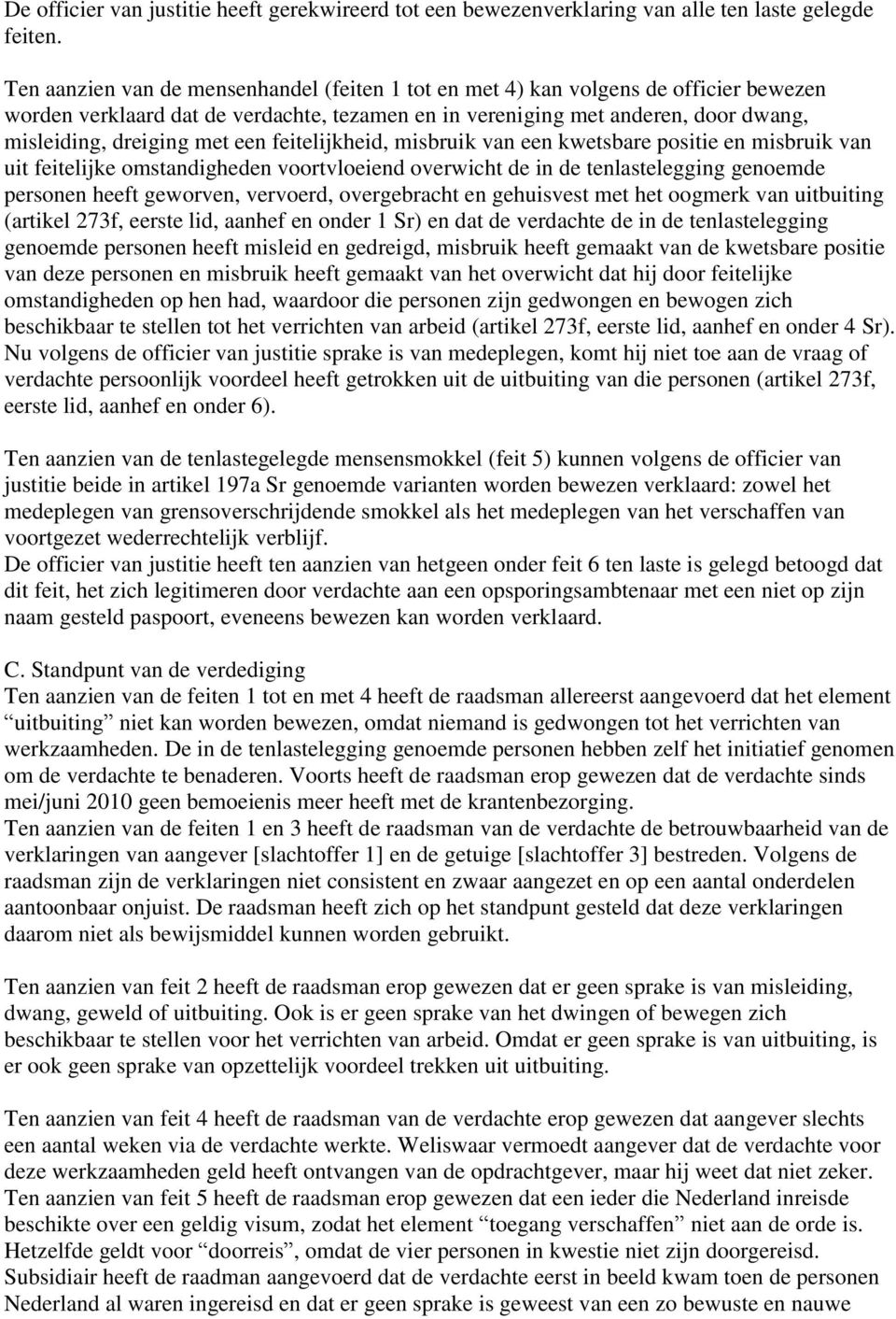 een feitelijkheid, misbruik van een kwetsbare positie en misbruik van uit feitelijke omstandigheden voortvloeiend overwicht de in de tenlastelegging genoemde personen heeft geworven, vervoerd,