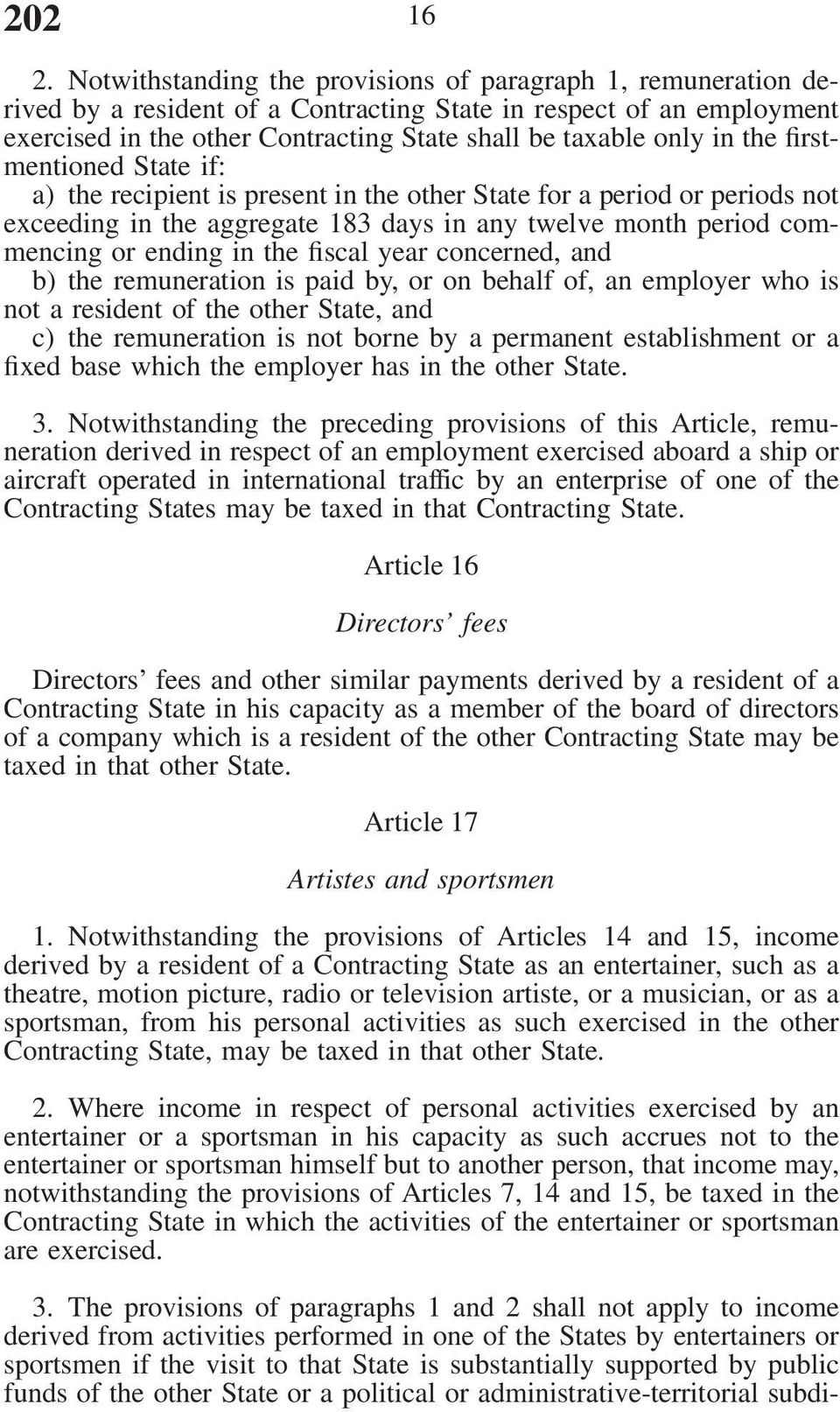 the firstmentioned State if: a) the recipient is present in the other State for a period or periods not exceeding in the aggregate 183 days in any twelve month period commencing or ending in the