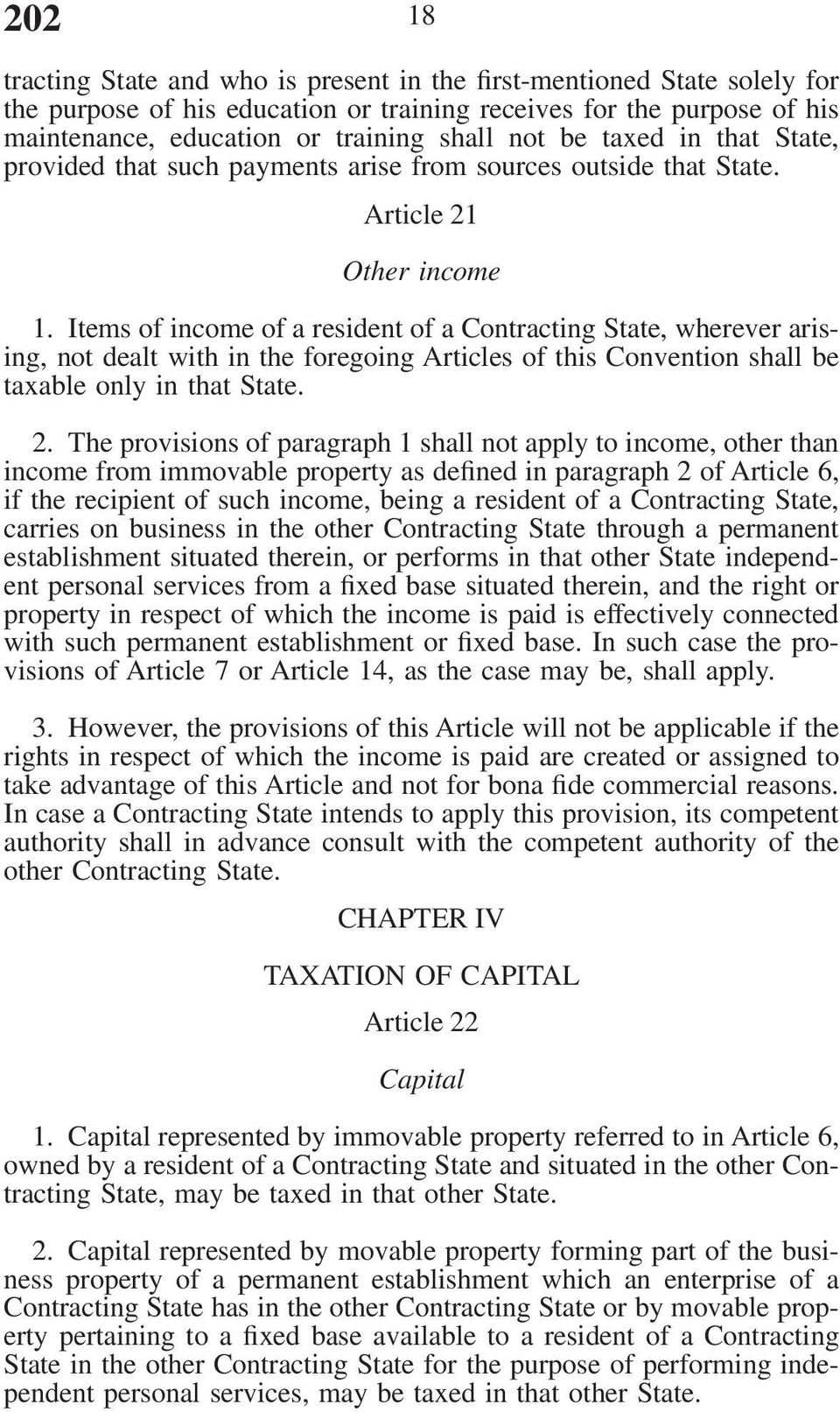 Items of income of a resident of a Contracting State, wherever arising, not dealt with in the foregoing Articles of this Convention shall be taxable only in that State. 2.