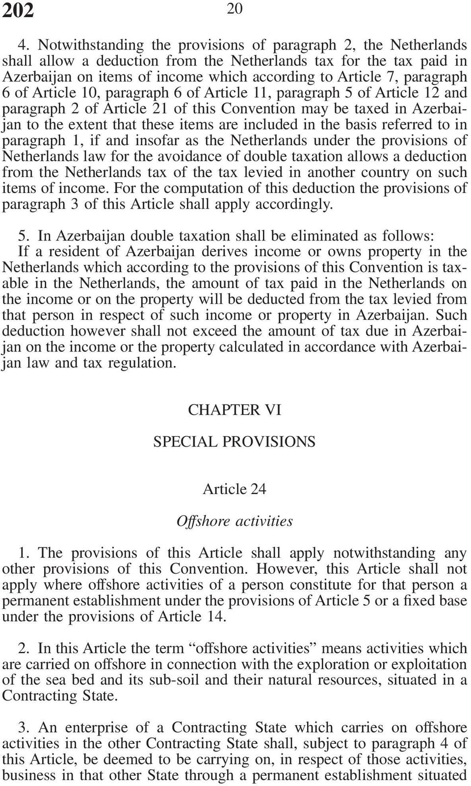 paragraph 6 of Article 10, paragraph 6 of Article 11, paragraph 5 of Article 12 and paragraph 2 of Article 21 of this Convention may be taxed in Azerbaijan to the extent that these items are included