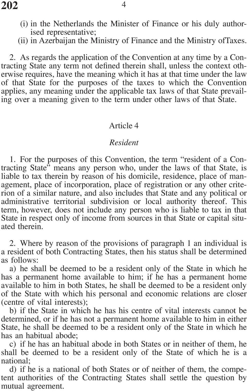 under the law of that State for the purposes of the taxes to which the Convention applies, any meaning under the applicable tax laws of that State prevailing over a meaning given to the term under