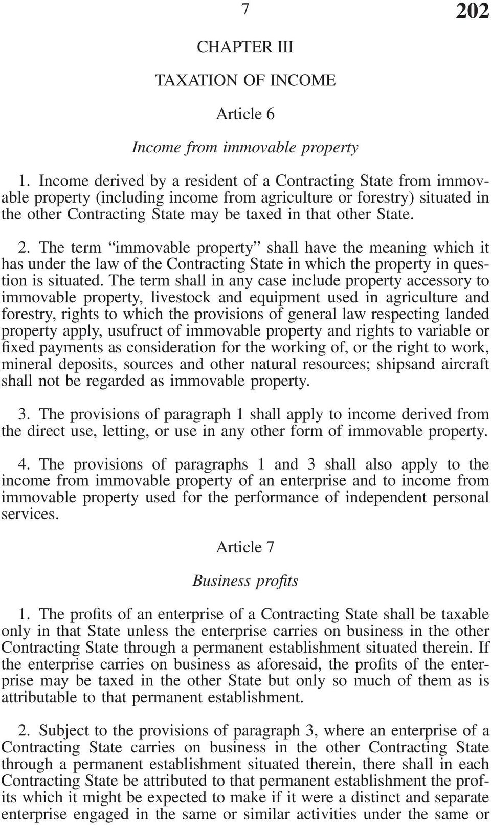 The term immovable property shall have the meaning which it has under the law of the Contracting State in which the property in question is situated.
