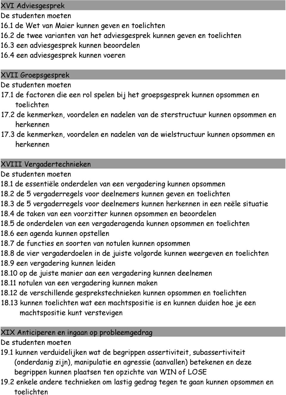 2 de kenmerken, voordelen en nadelen van de sterstructuur kunnen opsommen en 17.3 de kenmerken, voordelen en nadelen van de wielstructuur kunnen opsommen en XVIII Vergadertechnieken 18.