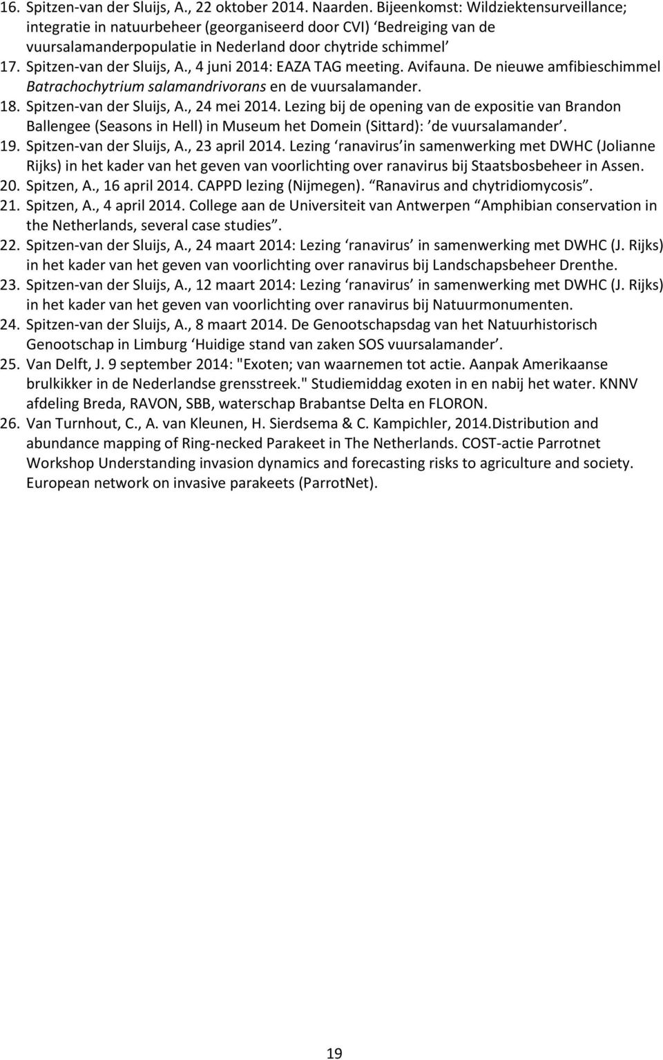 , 4 juni 2014: EAZA TAG meeting. Avifauna. De nieuwe amfibieschimmel Batrachochytrium salamandrivorans en de vuursalamander. 18. Spitzen-van der Sluijs, A., 24 mei 2014.