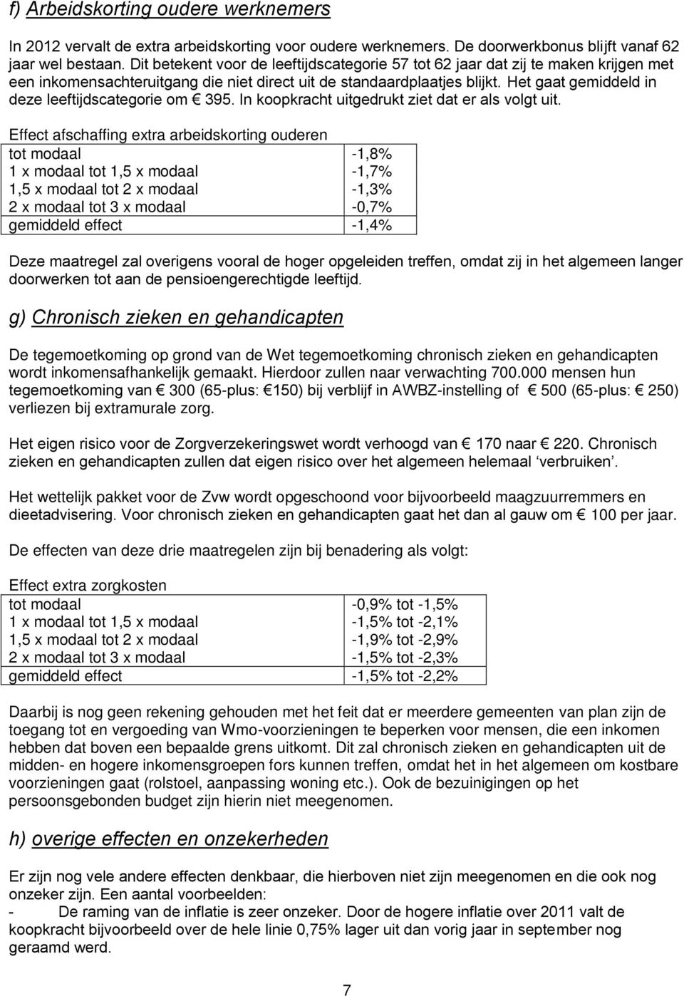 Het gaat gemiddeld in deze leeftijdscategorie om 395. In koopkracht uitgedrukt ziet dat er als volgt uit.