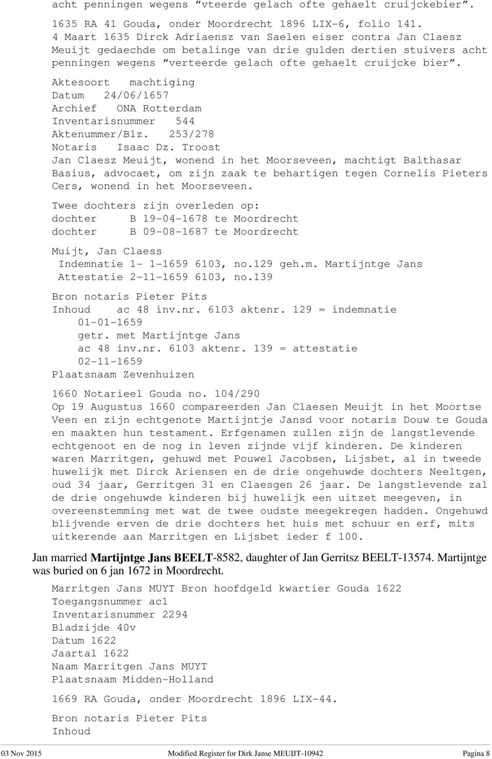 Aktesoort machtiging Datum 24/06/1657 Archief ONA Rotterdam Inventarisnummer 544 Aktenummer/Blz. 253/278 Notaris Isaac Dz.