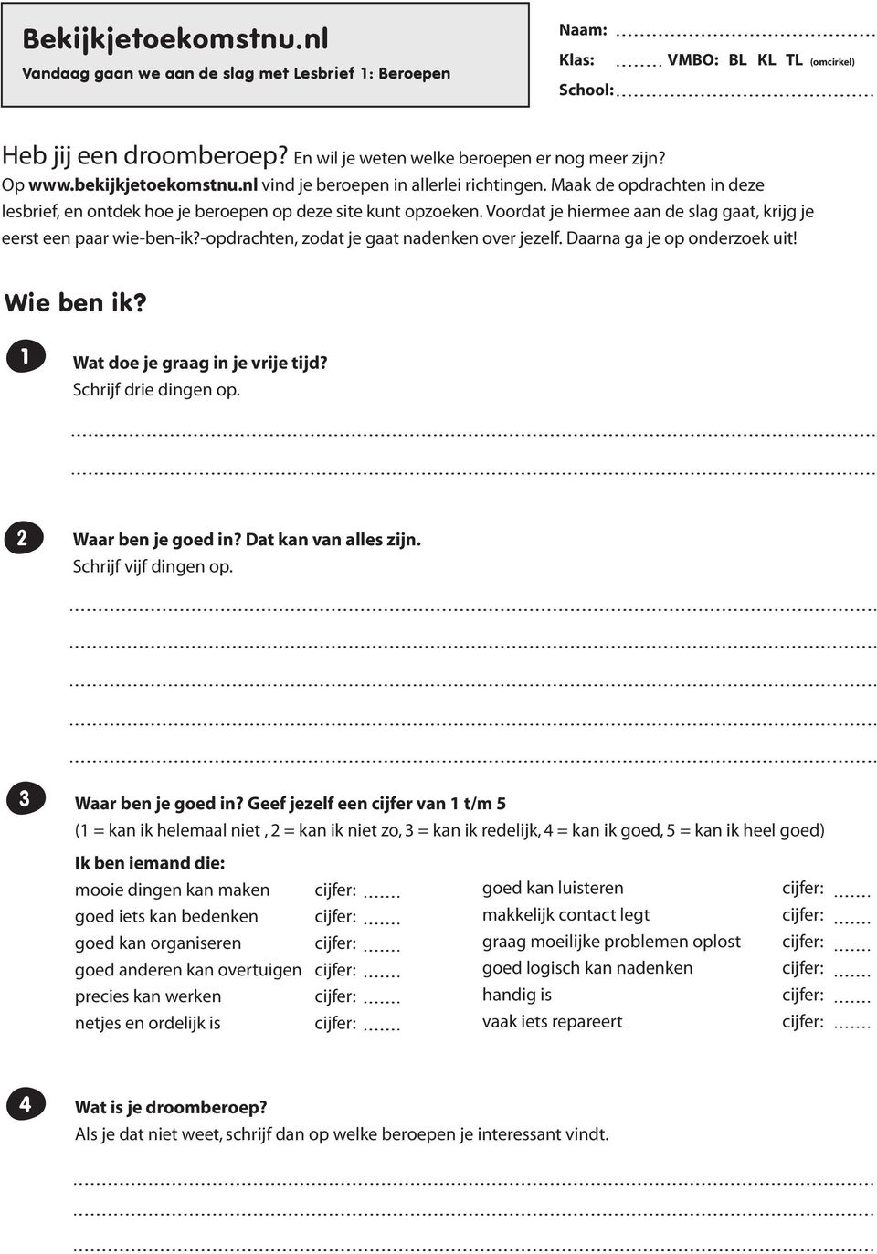 Voordat je hiermee aan de slag gaat, krijg je eerst een paar wie-ben-ik?-opdrachten, zodat je gaat nadenken over jezelf. Daarna ga je op onderzoek uit! Wie ben ik? 1 Wat doe je graag in je vrije tijd?