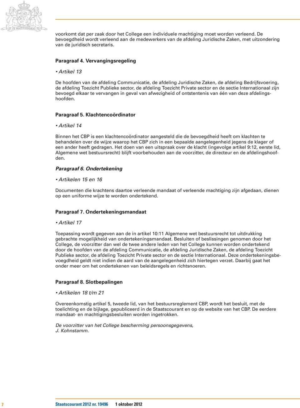 Vervangingsregeling Artikel 13 De hoofden van de afdeling Communicatie, de afdeling Juridische Zaken, de afdeling Bedrijfsvoering, de afdeling Toezicht Publieke sector, de afdeling Toezicht Private