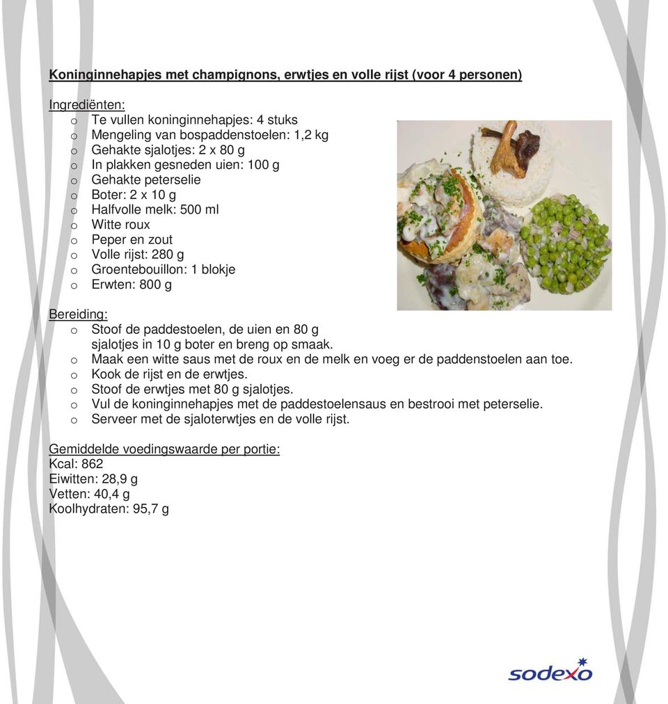 paddestoelen, de uien en 80 g sjalotjes in 10 g boter en breng op smaak. o Maak een witte saus met de roux en de melk en voeg er de paddenstoelen aan toe. o Kook de rijst en de erwtjes.