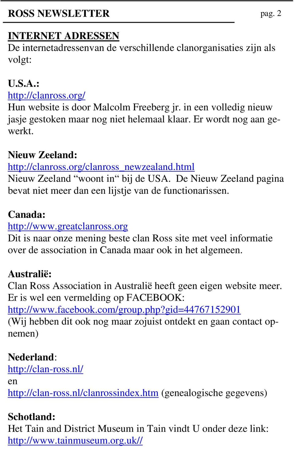De Nieuw Zeeland pagina bevat niet meer dan een lijstje van de functionarissen. Canada: http://www.greatclanross.