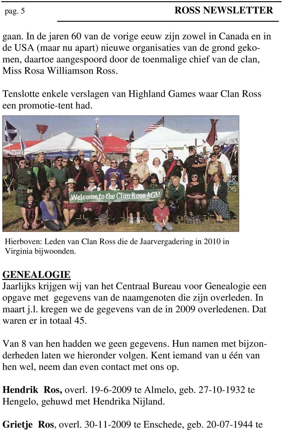 Williamson Ross. Tenslotte enkele verslagen van Highland Games waar Clan Ross een promotie-tent had. Hierboven: Leden van Clan Ross die de Jaarvergadering in 2010 in Virginia bijwoonden.