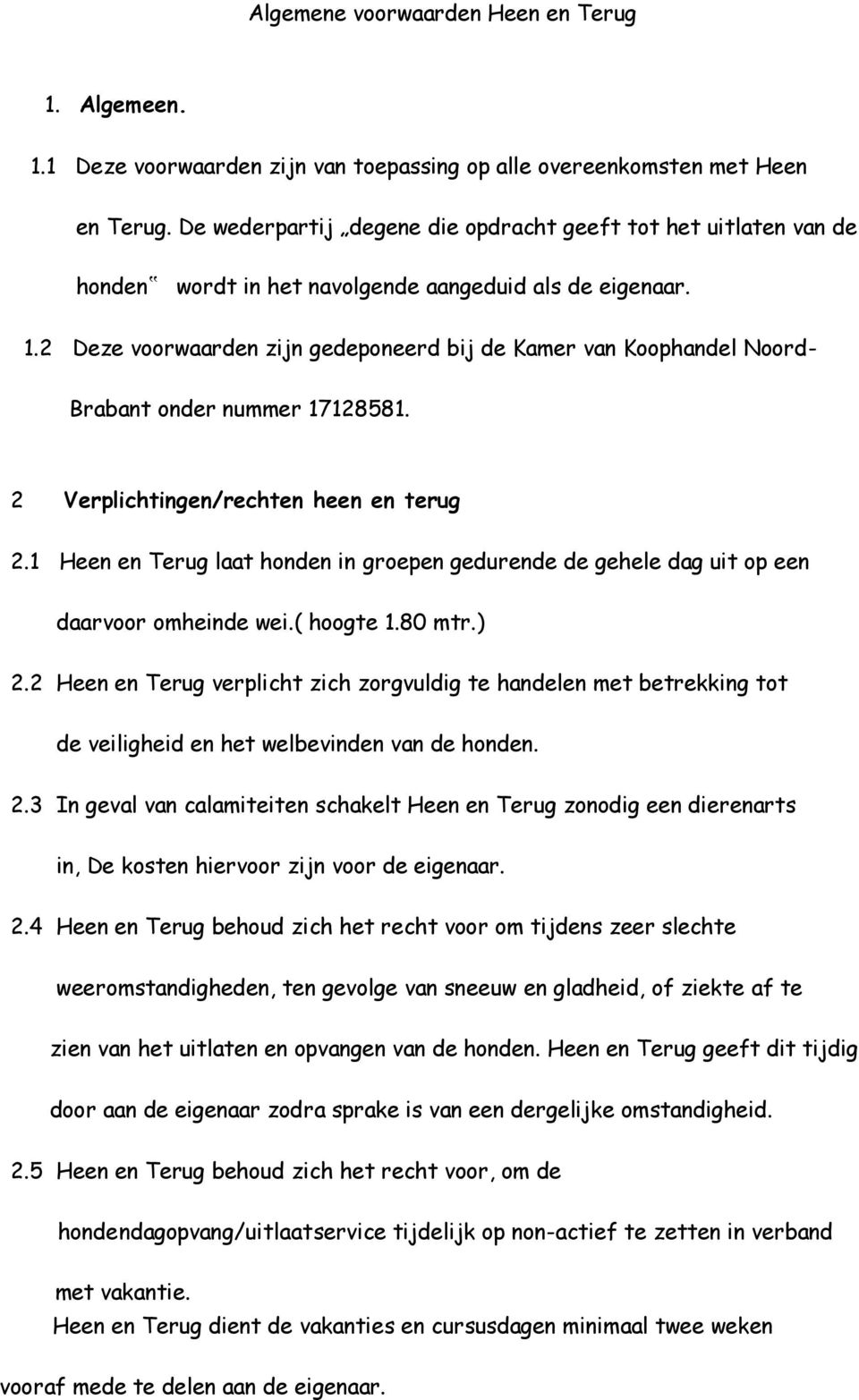 2 Deze voorwaarden zijn gedeponeerd bij de Kamer van Koophandel Noord- Brabant onder nummer 17128581. 2 Verplichtingen/rechten heen en terug 2.