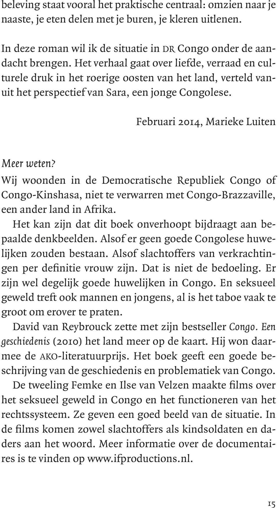 Wij woonden in de Democratische Republiek Congo of Congo-Kinshasa, niet te verwarren met Congo-Brazzaville, een ander land in Afrika.