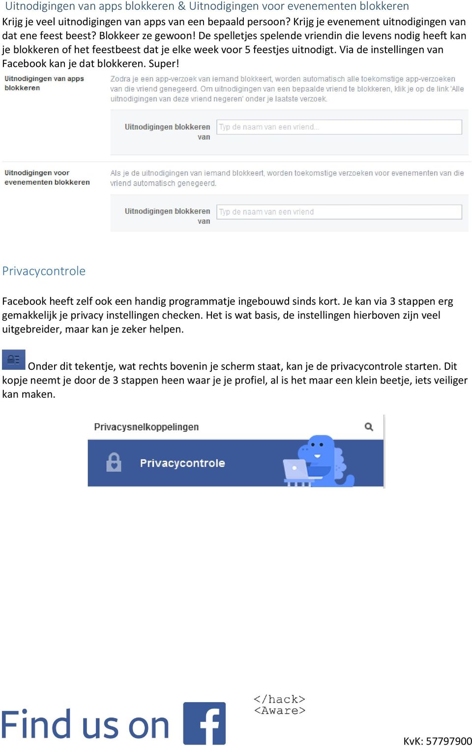 Via de instellingen van Facebook kan je dat blokkeren. Super! Privacycontrole Facebook heeft zelf ook een handig programmatje ingebouwd sinds kort.