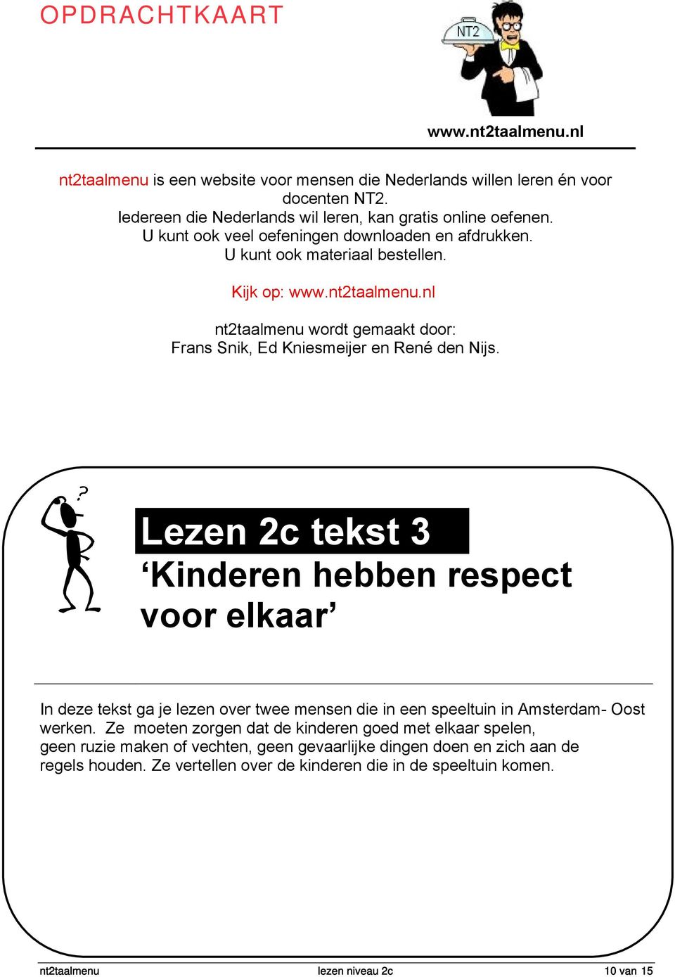 Wat leer je? Lezen 2c tekst 3 Kinderen hebben respect voor elkaar In deze tekst ga je lezen over twee mensen die in een speeltuin in Amsterdam- Oost werken.