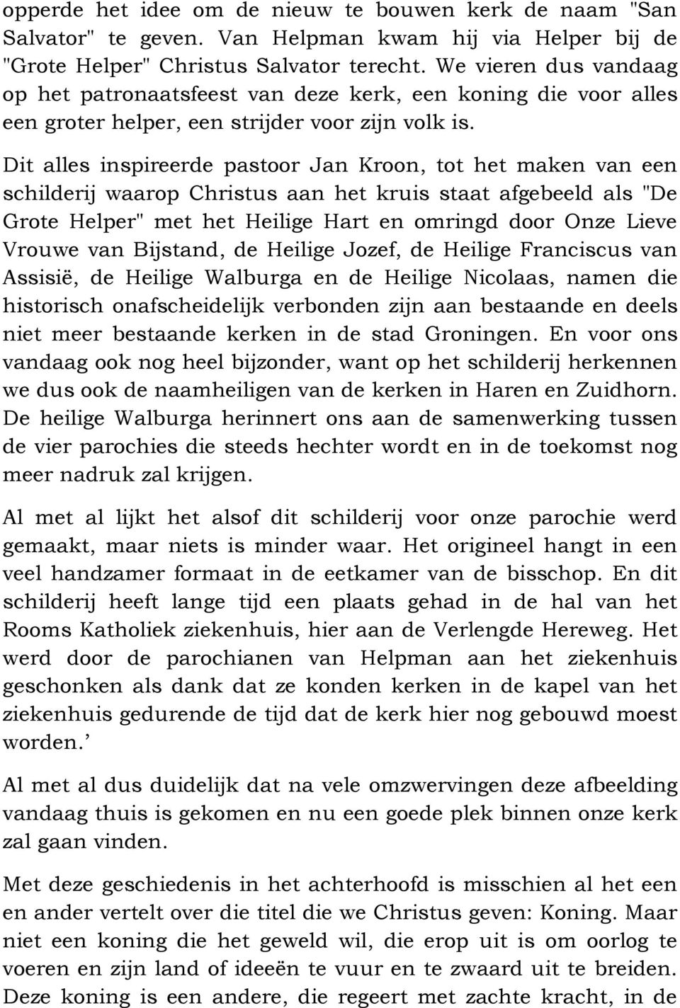 Dit alles inspireerde pastoor Jan Kroon, tot het maken van een schilderij waarop Christus aan het kruis staat afgebeeld als "De Grote Helper" met het Heilige Hart en omringd door Onze Lieve Vrouwe