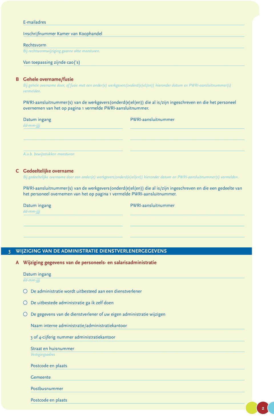 PWRI-aansluitnummer(s) van de werkgevers(onderd(e)el(en)) die al is/zijn ingeschreven en die het personeel overnemen van het op pagina 1 vermelde PWRI-aansluitnummer. PWRI-aansluitnummer A.u.b.