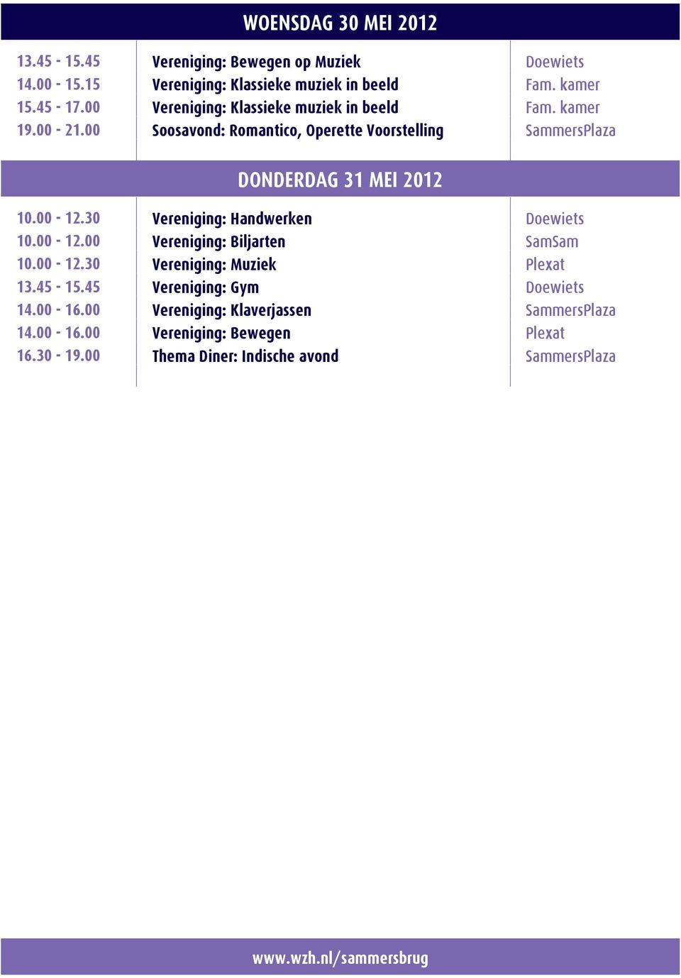 00 Soosavond: Romantico, Operette Voorstelling SammersPlaza DONDERDAG 31 MEI 2012 10.00-12.30 Vereniging: Handwerken 10.00-12.00 Vereniging: Biljarten SamSam 10.