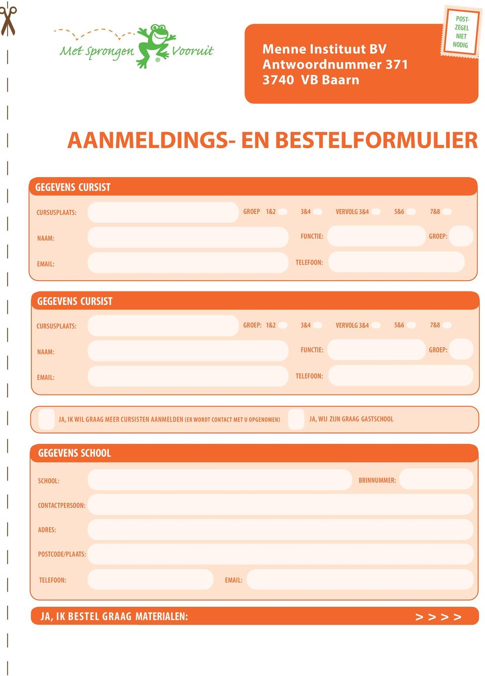 VERVOLG 3&4 5&6 7&8 NAAM: FUNCTIE: GROEP: EMAIL: TELEFOON: JA, IK WIL GRAAG MEER CURSISTEN AANMELDEN JA, WIJ ZIJN GRAAG GASTSCHOOL