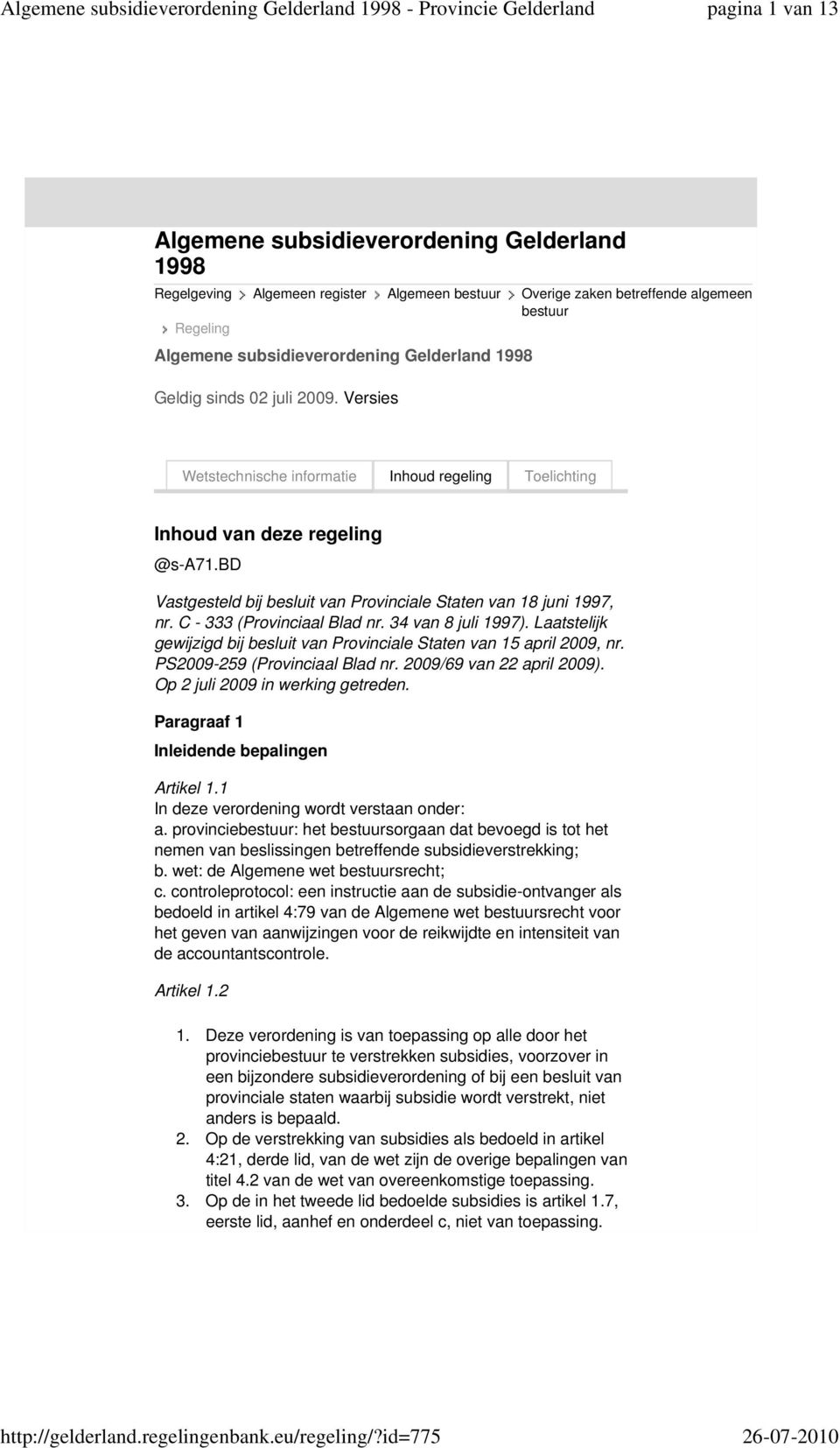 C - 333 (Provinciaal Blad nr. 34 van 8 juli 1997). Laatstelijk gewijzigd bij besluit van Provinciale Staten van 15 april 2009, nr. PS2009-259 (Provinciaal Blad nr. 2009/69 van 22 april 2009).