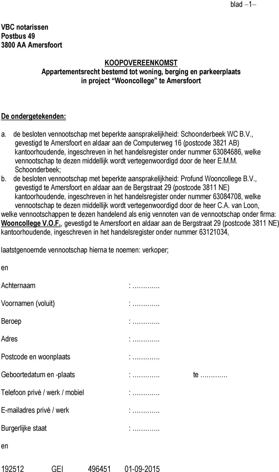 , gevestigd te Amersfoort en aldaar aan de Computerweg 16 (postcode 3821 AB) kantoorhoudende, ingeschreven in het handelsregister onder nummer 63084686, welke vennootschap te dezen middellijk wordt