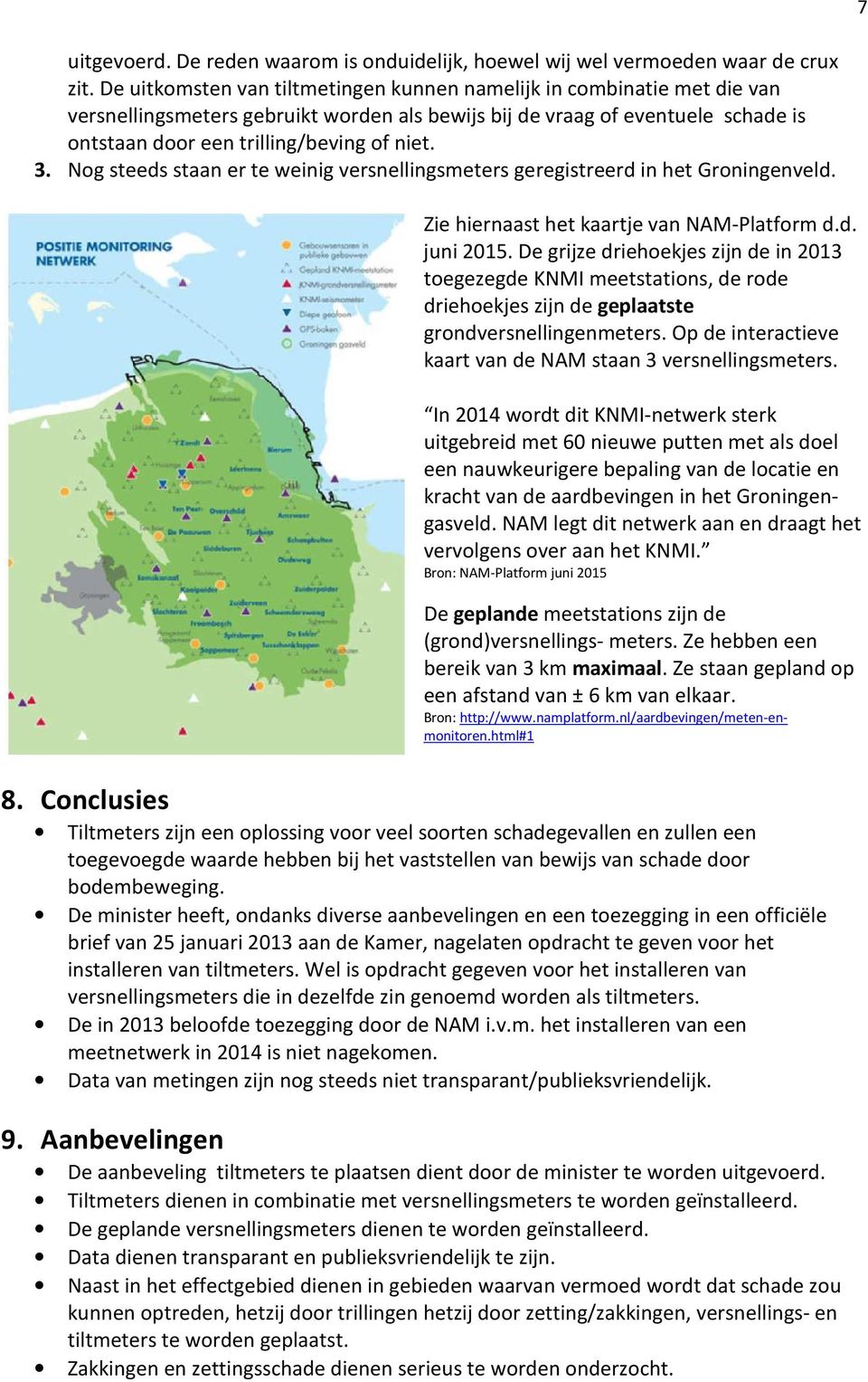 Nog steeds staan er te weinig versnellingsmeters geregistreerd in het Groningenveld. Zie hiernaast het kaartje van NAM-Platform d.d. juni 2015.