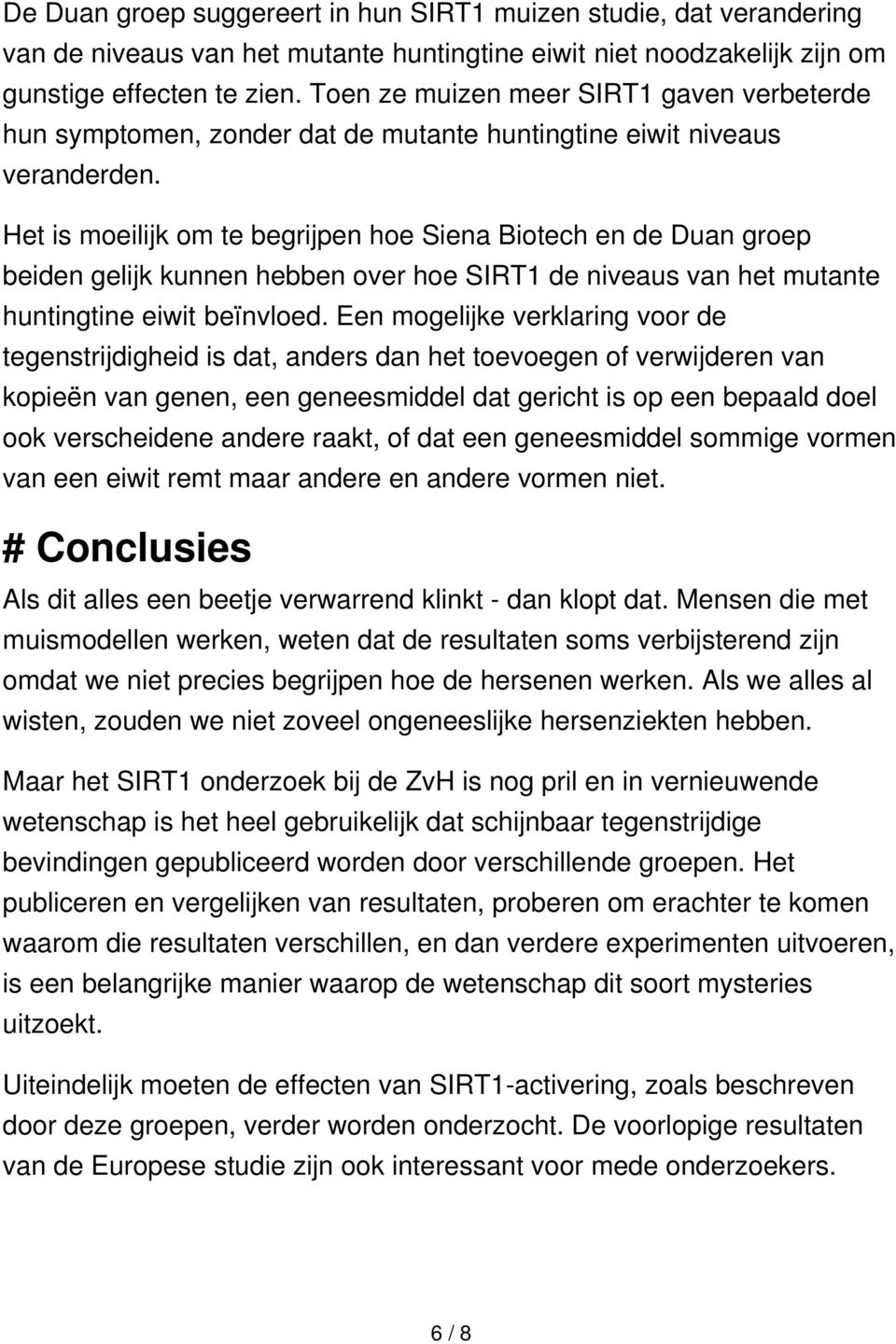 Het is moeilijk om te begrijpen hoe Siena Biotech en de Duan groep beiden gelijk kunnen hebben over hoe SIRT1 de niveaus van het mutante huntingtine eiwit beïnvloed.