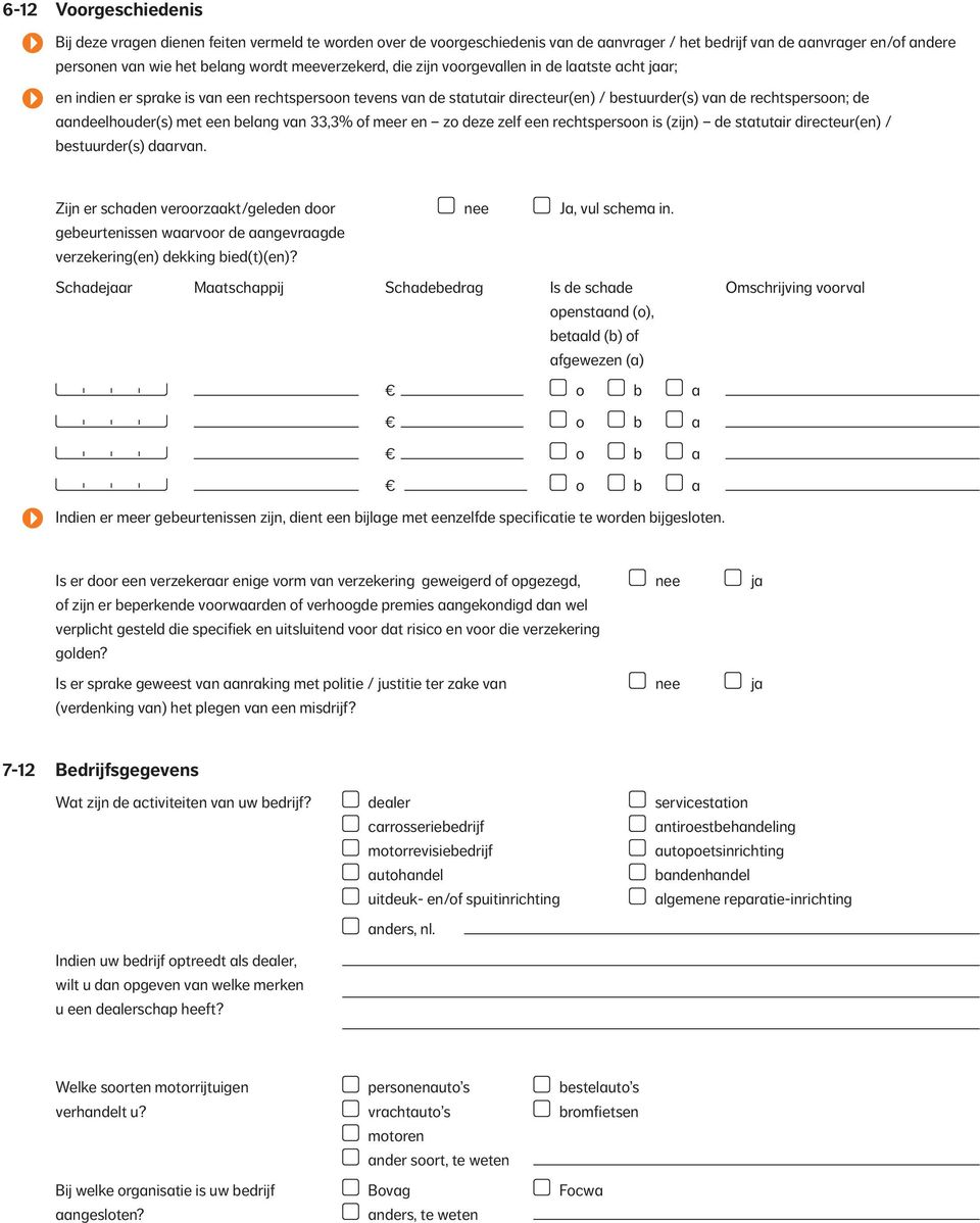 aandeelhouder(s) met een belang van 33,3% of meer en zo deze zelf een rechtspersoon is (zijn) de statutair directeur(en) / bestuurder(s) daarvan.