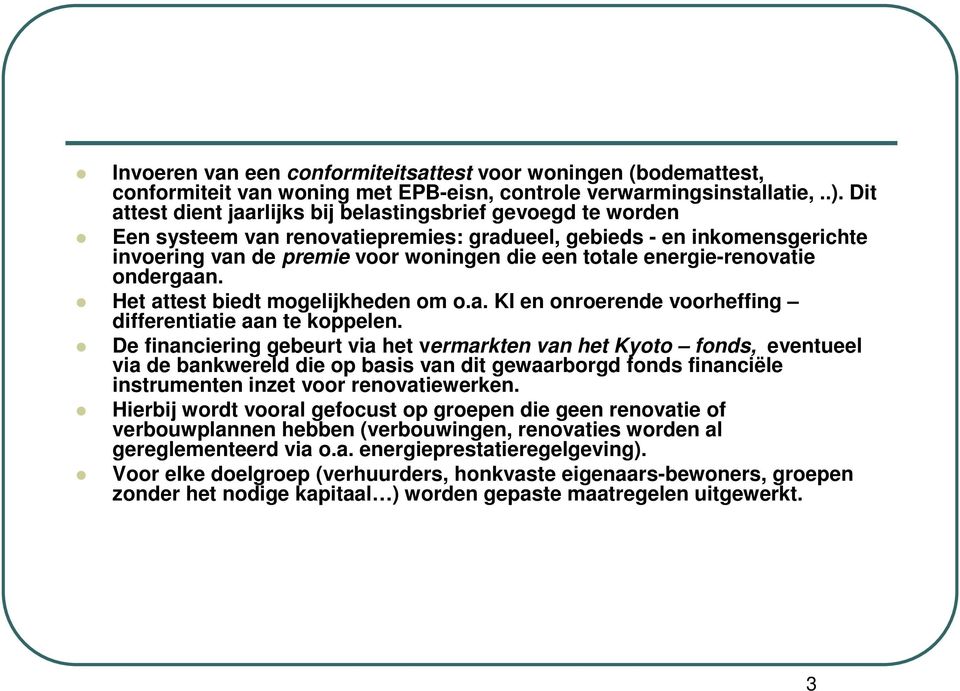 energie-renovatie ondergaan. Het attest biedt mogelijkheden om o.a. KI en onroerende voorheffing differentiatie aan te koppelen.