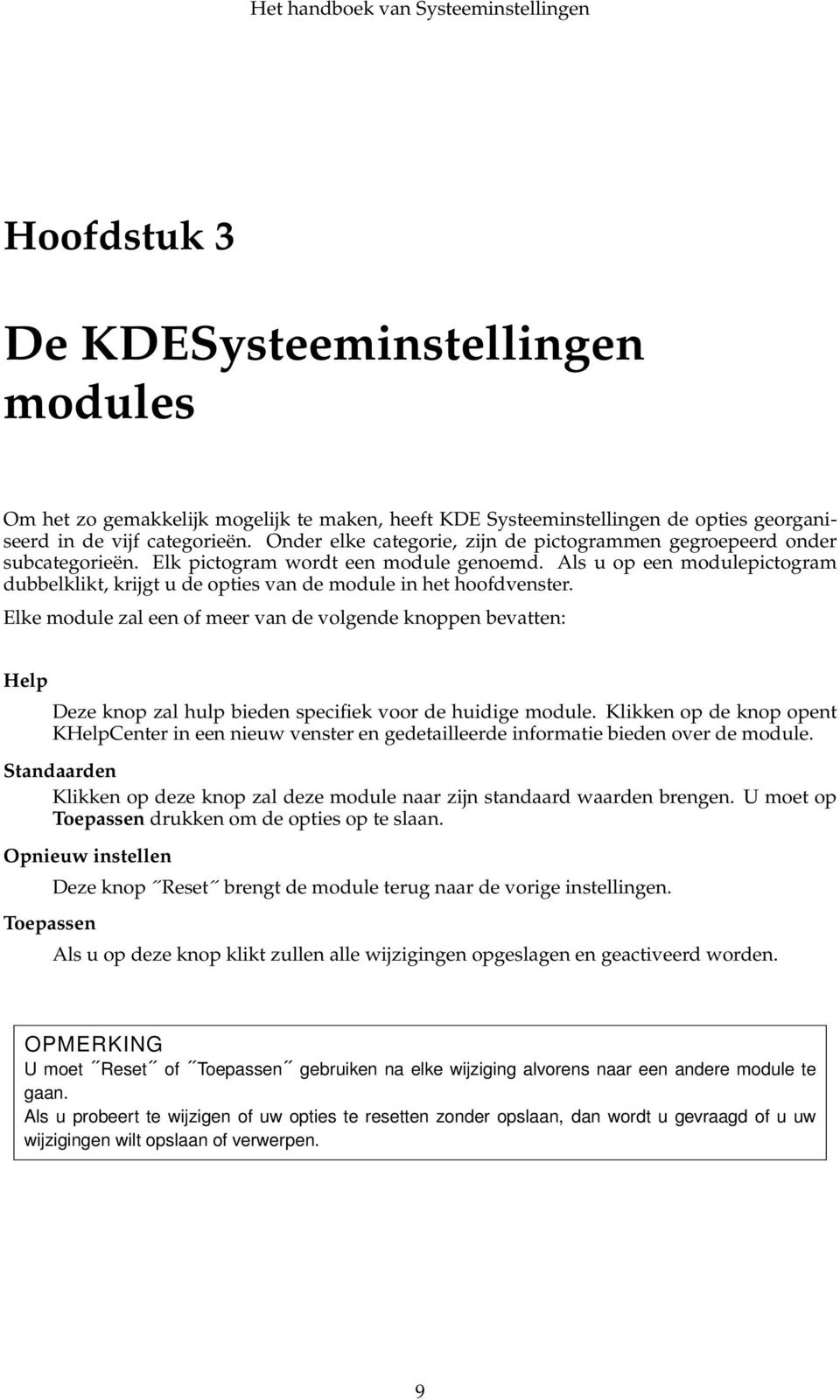 Als u op een modulepictogram dubbelklikt, krijgt u de opties van de module in het hoofdvenster.