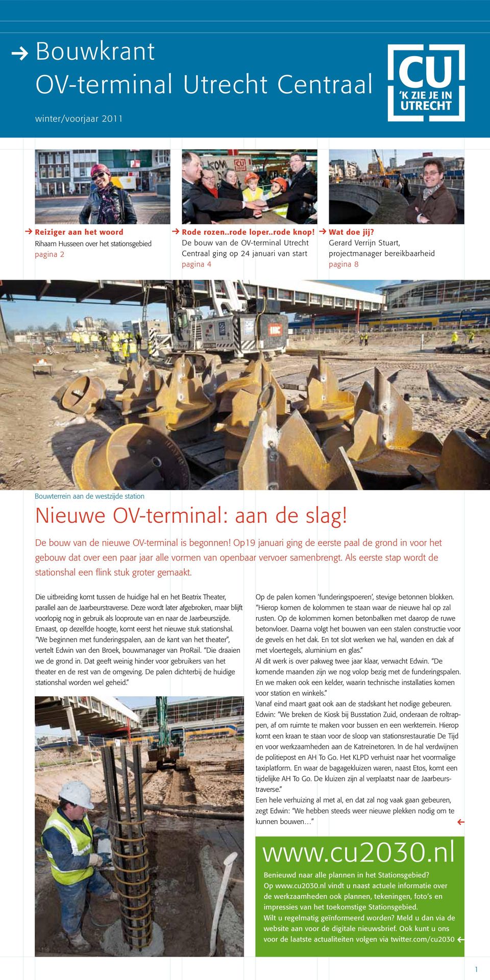 Gerard Verrijn Stuart, projectmanager bereikbaarheid pagina 8 Bouwterrein aan de westzijde station Nieuwe OV-terminal: aan de slag! De bouw van de nieuwe OV-terminal is begonnen!