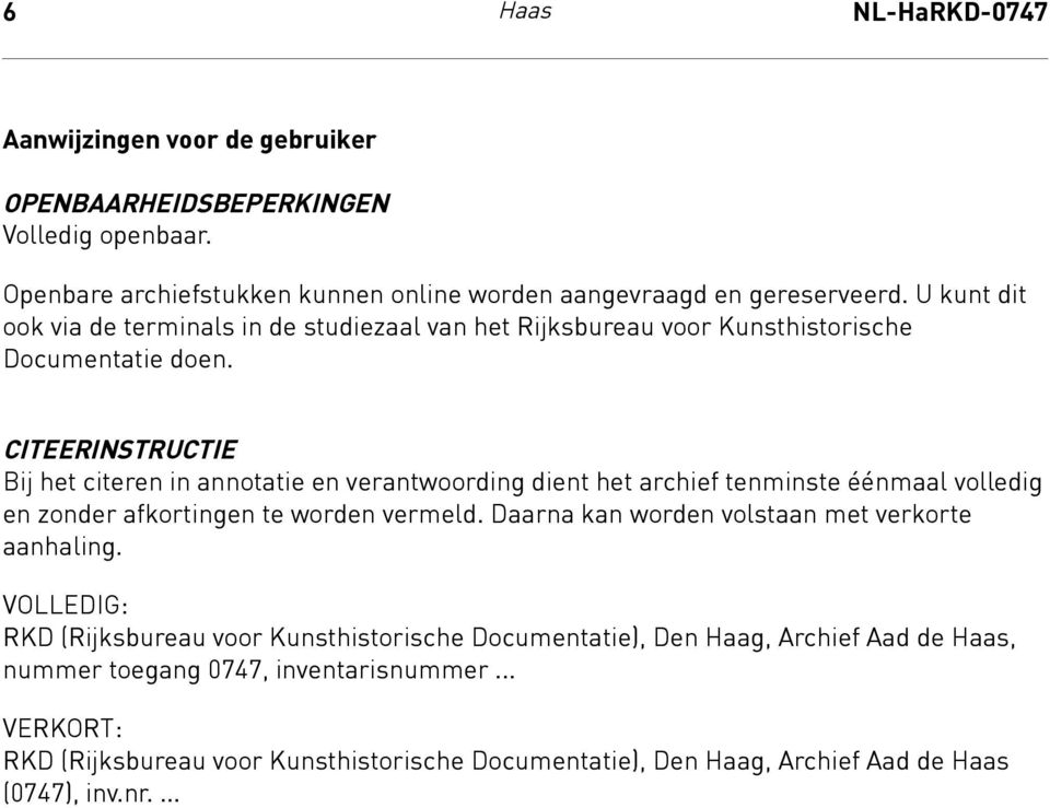 Citeerinstructie CITEERINSTRUCTIE Bij het citeren in annotatie en verantwoording dient het archief tenminste éénmaal volledig en zonder afkortingen te worden vermeld.