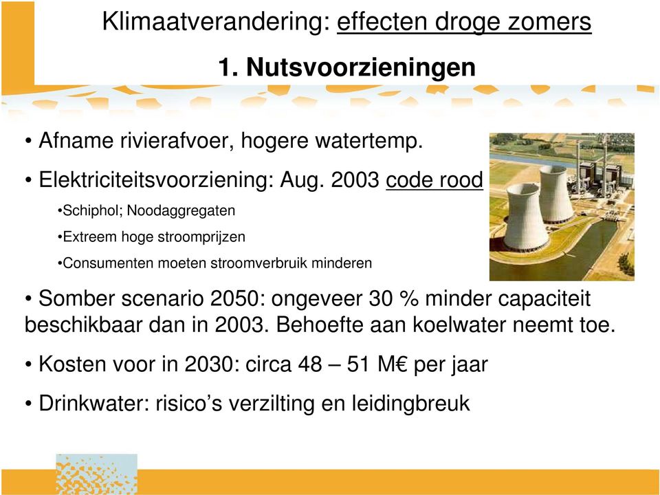 2003 code rood Schiphol; Noodaggregaten Extreem hoge stroomprijzen Consumenten moeten stroomverbruik minderen