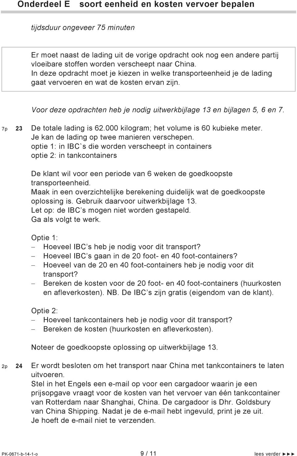 7p 23 De totale lading is 62.000 kilogram; het volume is 60 kubieke meter. Je kan de lading op twee manieren verschepen.