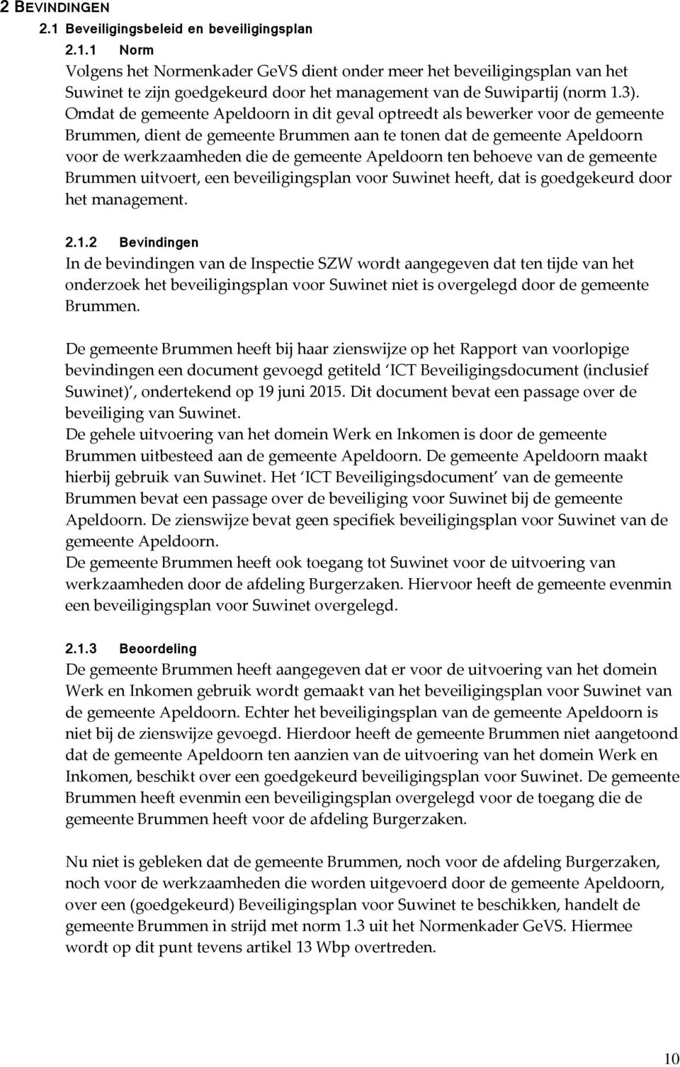 Apeldoorn ten behoeve van de gemeente Brummen uitvoert, een beveiligingsplan voor Suwinet heeft, dat is goedgekeurd door het management. 2.1.