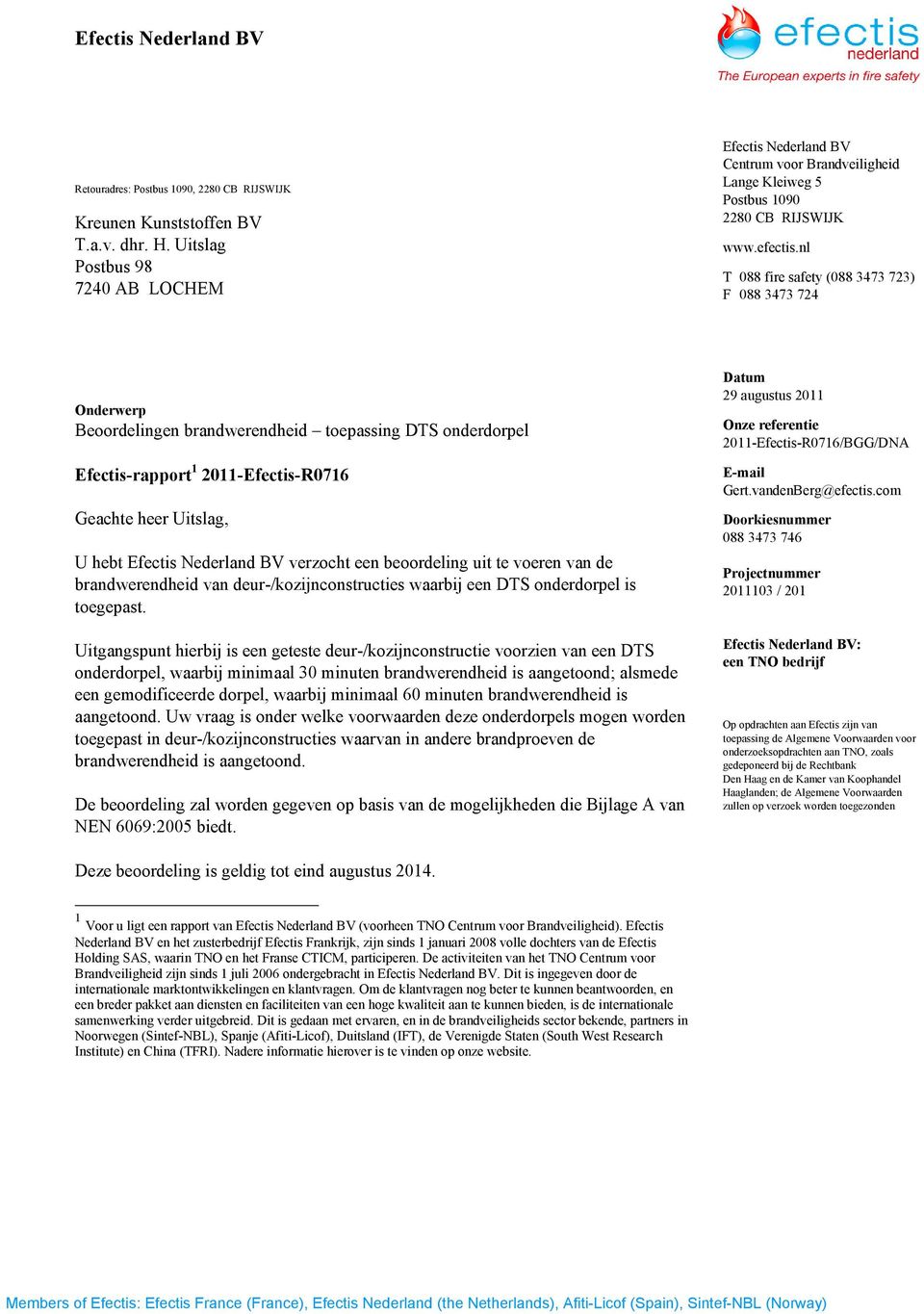 nl T 088 fire safety (088 3473 723) F 088 3473 724 Onderwerp Beoordelingen brandwerendheid toepassing DTS onderdorpel Efectis-rapport 1 2011-Efectis-R0716 Geachte heer Uitslag, U hebt Efectis