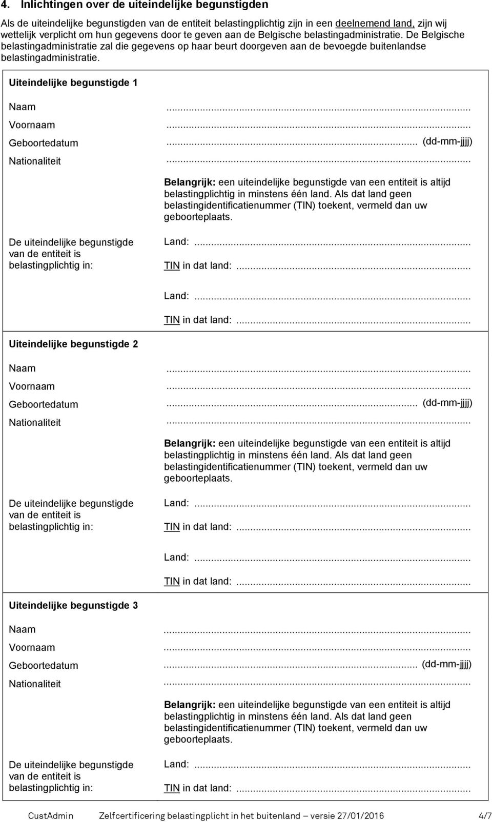 De Belgische belastingadministratie zal die gegevens op haar beurt doorgeven aan de bevoegde buitenlandse belastingadministratie.