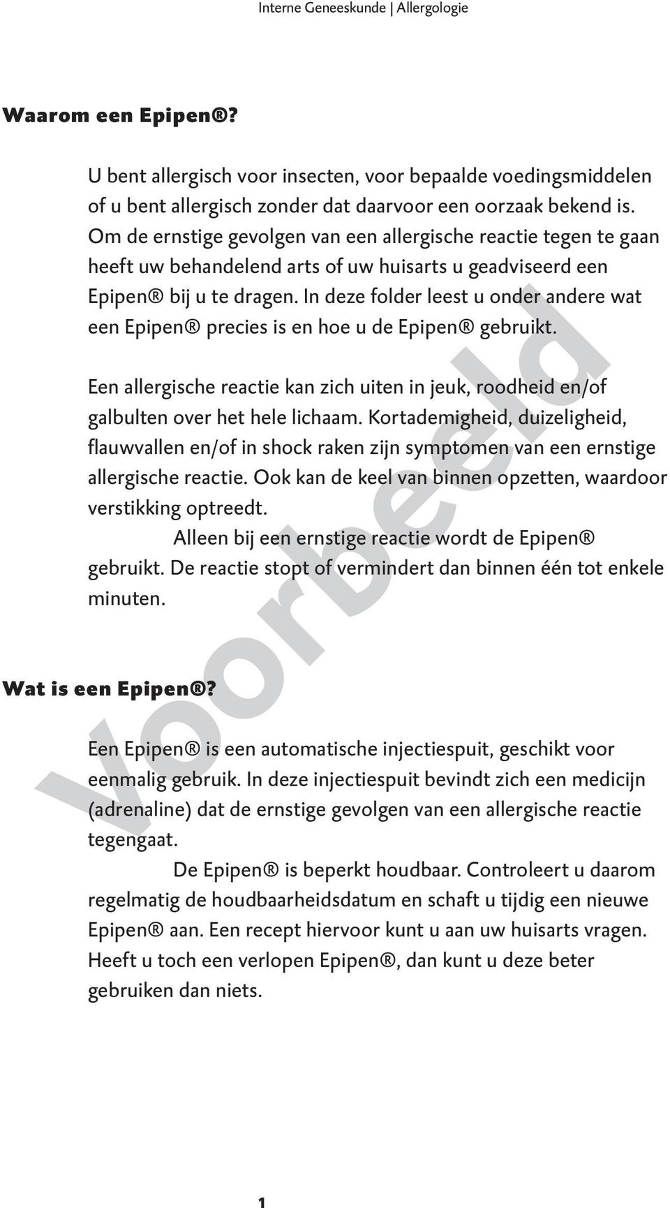 In deze folder leest u onder andere wat een Epipen precies is en hoe u de Epipen gebruikt. Een allergische reactie kan zich uiten in jeuk, roodheid en/of galbulten over het hele lichaam.