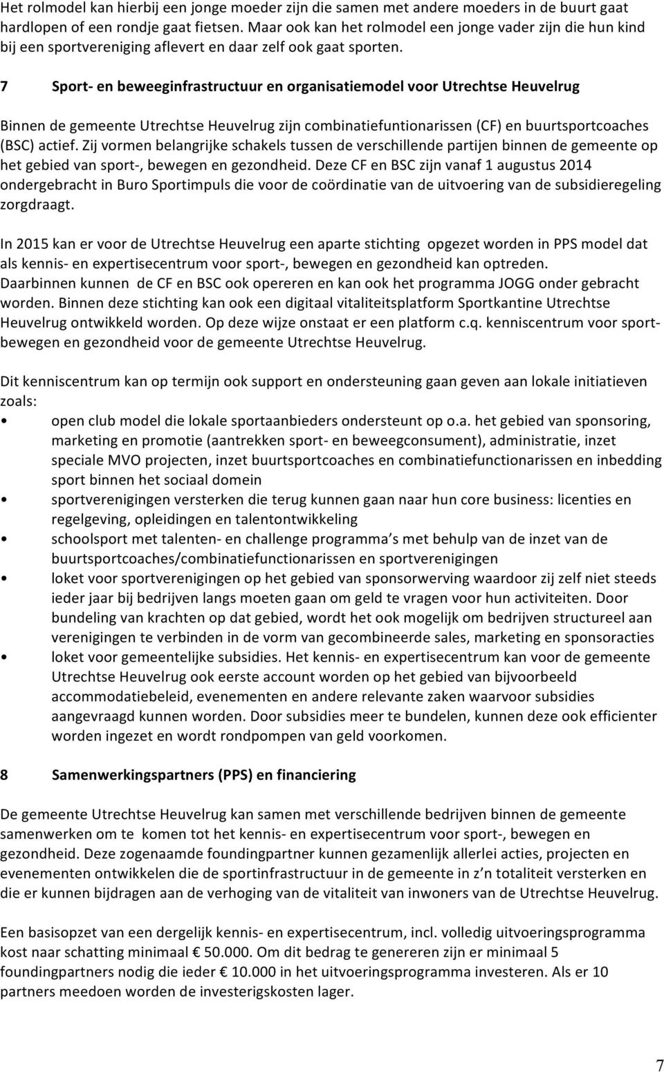 7 Sport- en beweeginfrastructuur en organisatiemodel voor Utrechtse Heuvelrug Binnen de gemeente Utrechtse Heuvelrug zijn combinatiefuntionarissen (CF) en buurtsportcoaches (BSC) actief.