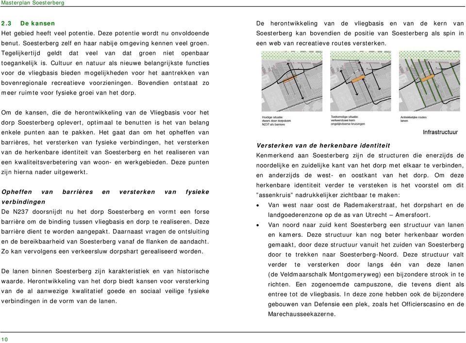 Cultuur en natuur als nieuwe belangrijkste functies voor de vliegbasis bieden mogelijkheden voor het aantrekken van bovenregionale recreatieve voorzieningen.