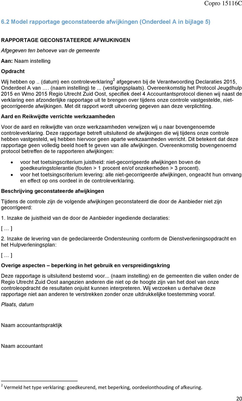 Overeenkomstig het Protocol Jeugdhulp 2015 en Wmo 2015 Regio Utrecht Zuid Oost, specifiek deel 4 Accountantsprotocol dienen wij naast de verklaring een afzonderlijke rapportage uit te brengen over