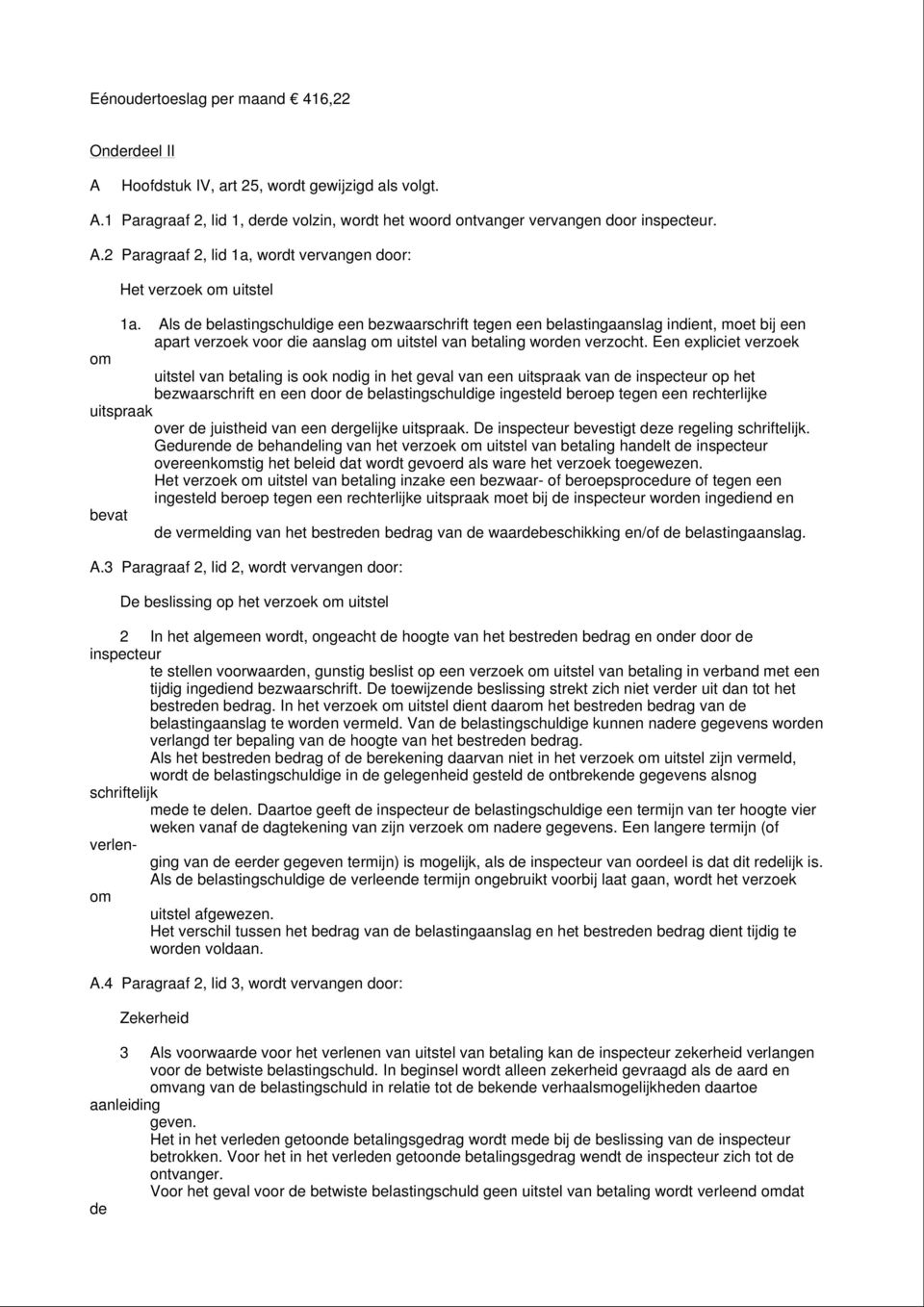 Een expliciet verzoek om uitstel van betaling is ook nodig in het geval van een uitspraak van de inspecteur op het bezwaarschrift en een door de belastingschuldige ingesteld beroep tegen een