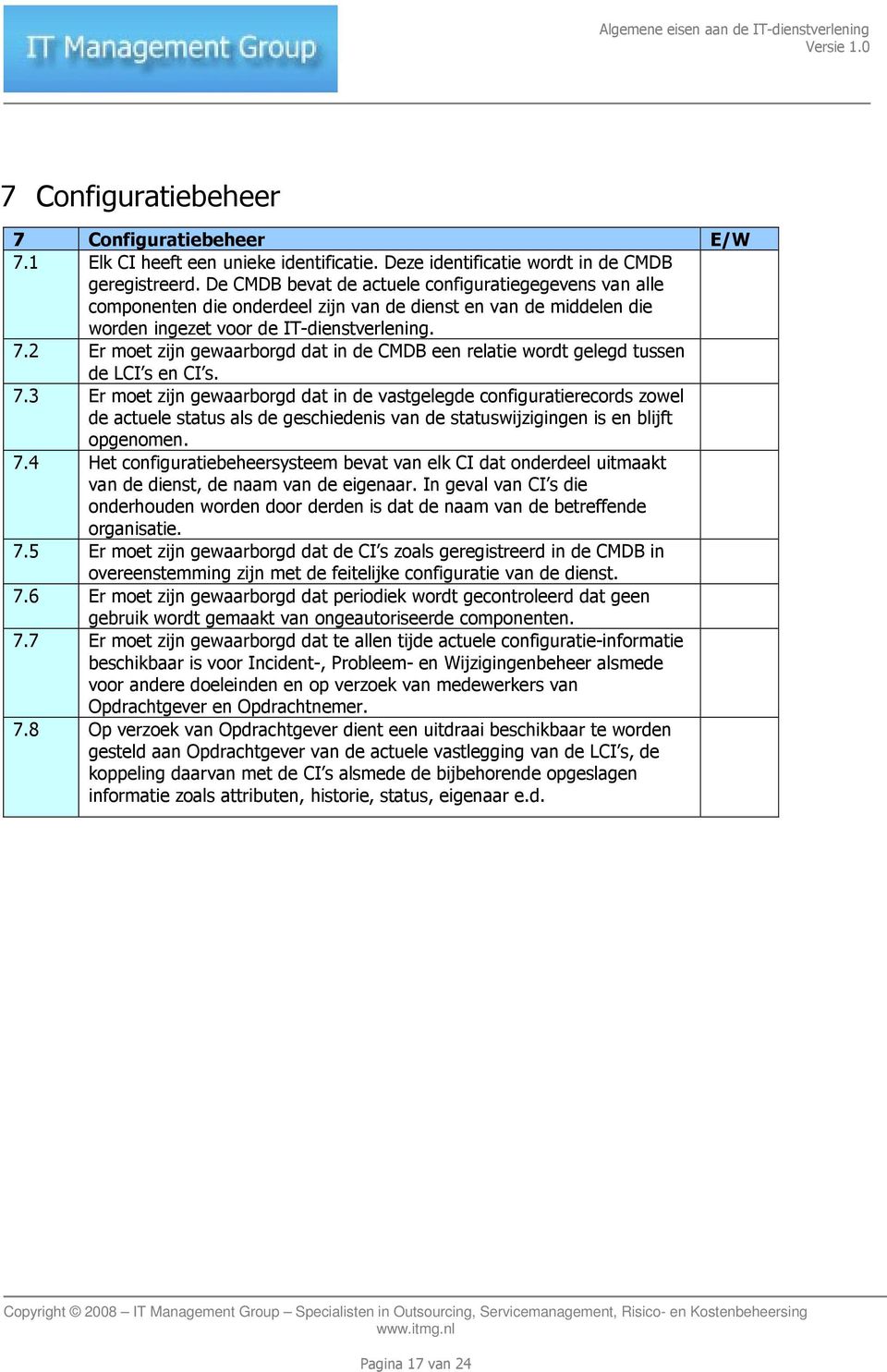 2 Er moet zijn gewaarborgd dat in de CMDB een relatie wordt gelegd tussen de LCI s en CI s. 7.