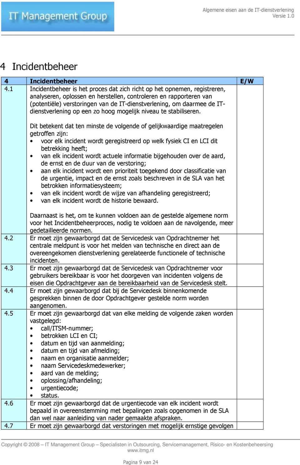 daarmee de ITdienstverlening op een zo hoog mogelijk niveau te stabiliseren.