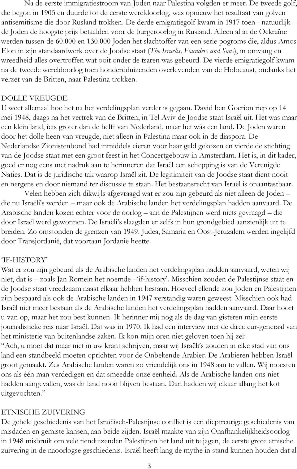 De derde emigratiegolf kwam in 1917 toen - natuurlijk de Joden de hoogste prijs betaalden voor de burgeroorlog in Rusland. Alleen al in de Oekraïne werden tussen de 60.000 en 130.