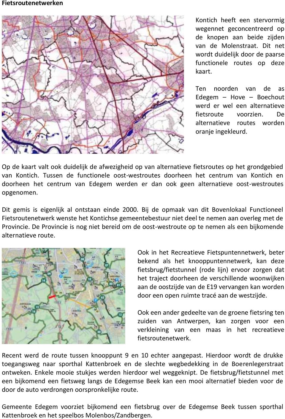 Op de kaart valt ook duidelijk de afwezigheid op van alternatieve fietsroutes op het grondgebied van Kontich.